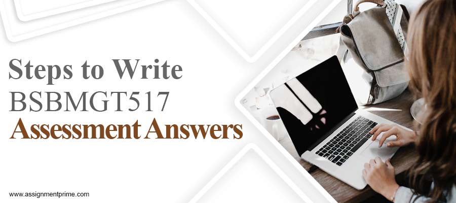 Steps to Write BSBMGT517 Assessment Answers